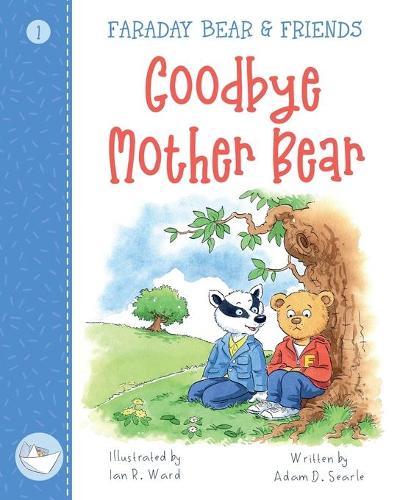 Goodbye Mother Bear: Faraday Bear & Friends 1 - Faraday Bear & Friends 1 (Paperback)