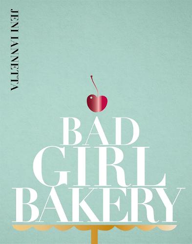Bad Girl Bakery: The Cookbook (Hardback)