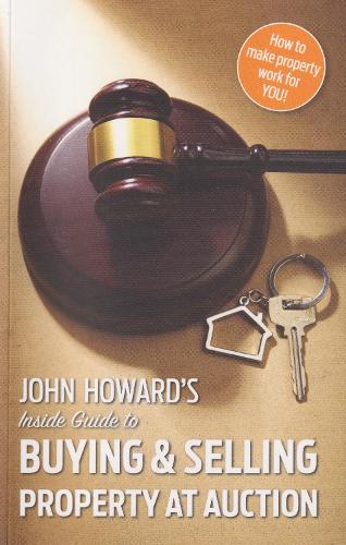 John Howard's Inside Guide to Buying and Selling Property at Auction (Paperback)