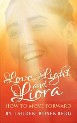 How to Move Forward When the Unthinkable Happens: Love, Light and Liora (Paperback)
