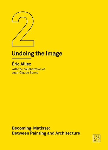 Becoming-Matisse: Between Painting and Architecture (Undoing the Image 2) - Urbanomic / Art Editions (Paperback)