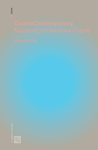 ContraContemporary: Modernity's Unknown Future - Urbanomic / Mono (Paperback)