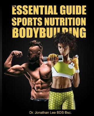 The Essential Guide to Sports Nutrition and Bodybuilding (Hardback)