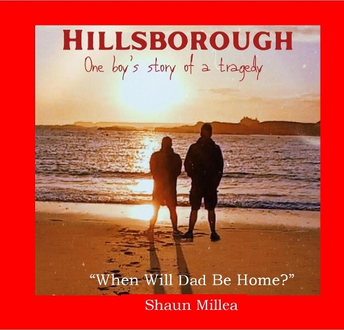 Hillsborough When Will Dad Be Home?: One Boy's story of a tragedy (Paperback)