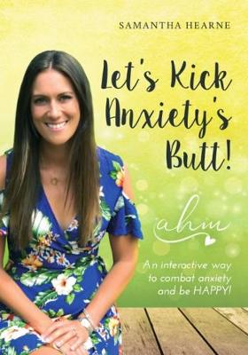 Let's Kick Anxiety's Butt: An interactive way to combat anxiety and be HAPPY! (Paperback)
