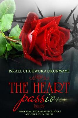 The Heart of Passion: Understanding Passion for Souls and the Life in Christ (Paperback)