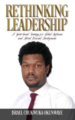 Rethinking Leadership: A Spirit-based Strategy for Global Influence and Moral Personal Development (Paperback)