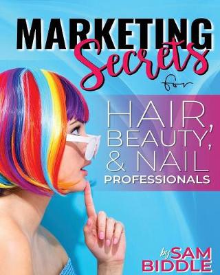 Marketing Secrets: For Hair, Beauty and Nail Professionals - Sam's Secrets 2 (Paperback)