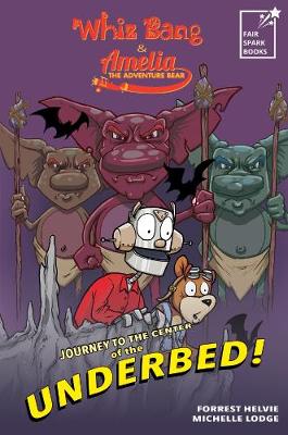 Whiz Bang & Amelia the adventure bear: Journey to the center of the underbed! (Paperback)