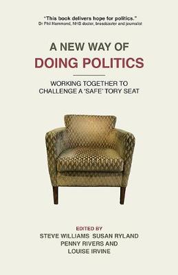 A New Way of Doing Politics 2018: Working Together to Challenge a 'Safe' Tory Seat (Paperback)
