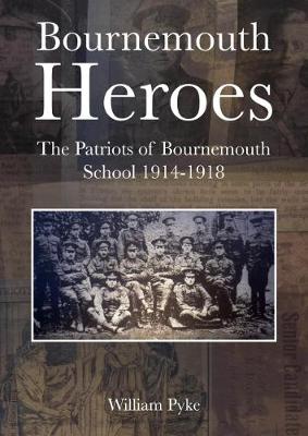 Bournemouth Heroes: The Patriots of Bournemouth School 1914-1918 (Hardback)