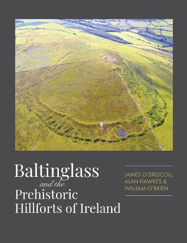 Baltinglass and the Prehistoric Hillforts of Ireland (Paperback)