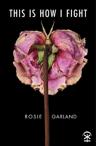 Rosie Garland This Is How I Fight