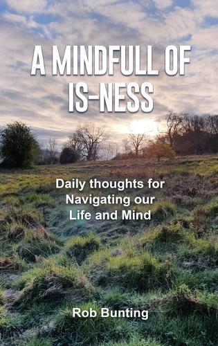 A Mindfull of Is-ness: Daily thoughts for navigating our Life and Mind (Hardback)