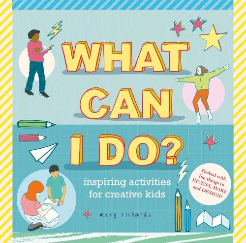 What Can I Do?: Inspiring Activities for Creative Kids (Hardback)