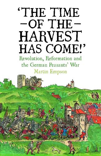 The Time of the Harvest has Come: Revolution, Reformation and the German Peasants War (Paperback)