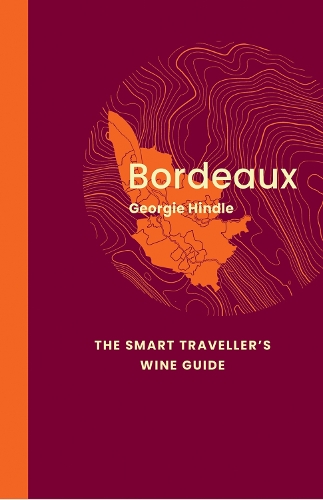 Bordeaux: The Smart Traveller's Wine Guide: A pocket guide to Bordeaux for the wine-interested tourist - The Smart Traveller's Wine Guide (Paperback)