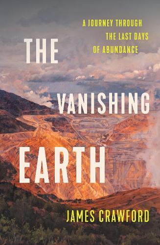 The Vanishing Earth: A Journey Through the Last Days of Abundance (Hardback)