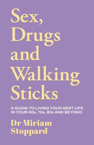 Dr Miriam Stoppard: Sex, Drugs and Walking Sticks by Miriam