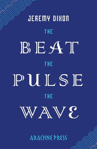 Jeremy Dixon The Beat the Pulse the Wave