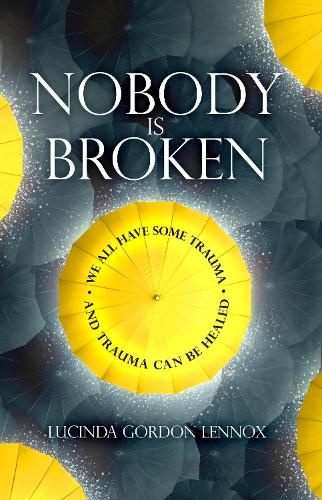Nobody is Broken: We All Have Some Trauma. And Trauma Can Be Healed (Paperback)