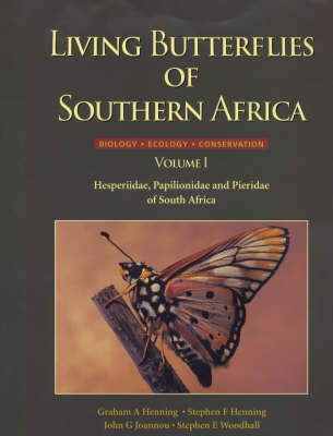 Living Butterflies of Southern Africa: Hesperiidae, Papilionidae and Pieriedae of South Africa v. 1 (Hardback)