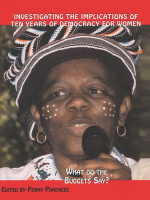 Investigating the Implications of Ten Years of Democracy for Women: What Do the Budgets Say? (Paperback)