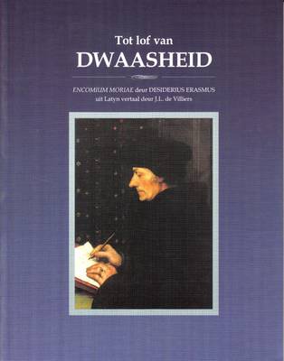 Tot Lof Van Dwaasheid: Encomium Moriae Deur Desiderius Erasmus Uit Latyn Vertaal Deur J.L. De Villiers (Paperback)