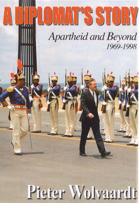 A Diplomat's Story: Apartheid and Beyond 1969-1998 (Paperback)