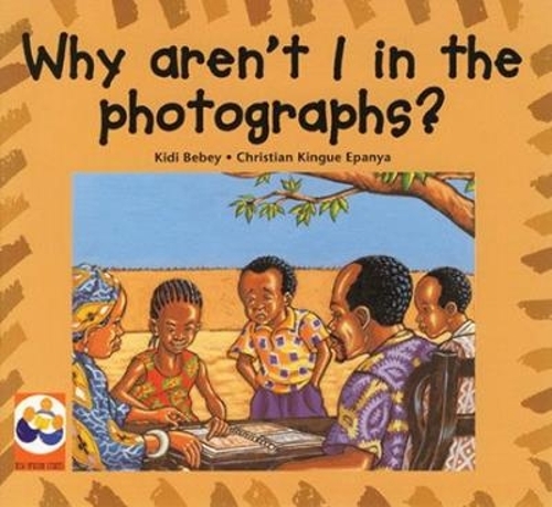 Why Aren't I in the Photographs?: Level 2: A Story from Cameroon (Paperback)