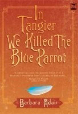 In Tangier We Killed the Blue Parrot / A Dream Has No Name / The House Near the Petit Socca (Paperback)