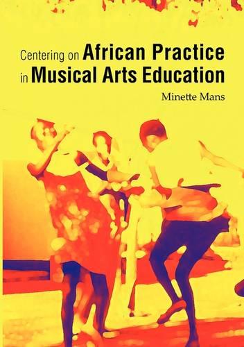 Centering on African Practice in Musical Arts Education (Paperback)