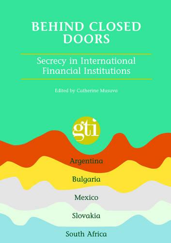 Behind Closed Doors: Secrecy in International Financial Institutions (Paperback)