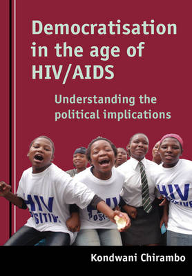 Democratisation in the Age of HIV/AIDS: Understanding the Impact of a Pandemic on the Electoral Process in Africa (Paperback)