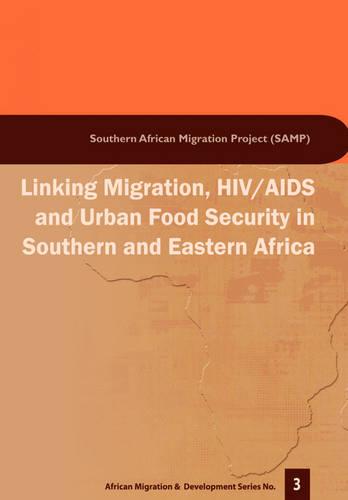 Linking Migration, HIV/AIDS and Urban Food Security in Southern and Eastern Africa (Paperback)