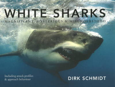 White sharks: Magnificent, mysterious & misunderstood (Hardback)