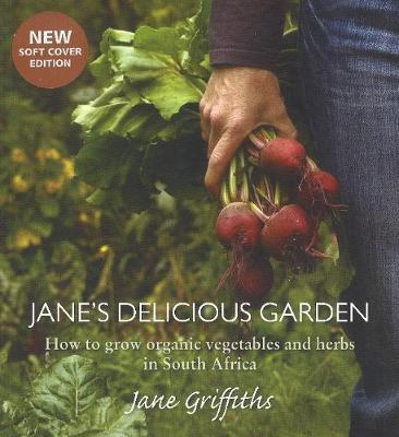Jane's Delicious Garden: How to Grow Organic Vegetables & Herbs in South Africa (Paperback)