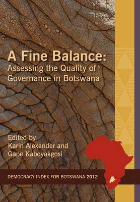 A Fine Balance. Assessing the Quality of Governance in Botswana - Idasa's Democracy Index (Paperback)
