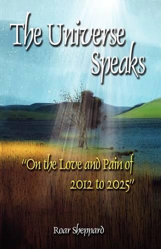 The universe speaks: The love and pain of 2012 to 2025 (Paperback)