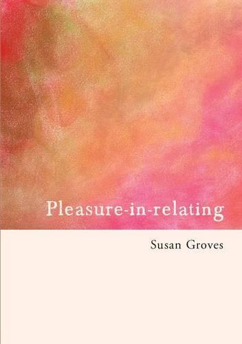 Pleasure in relating: Towards attentive living (Paperback)