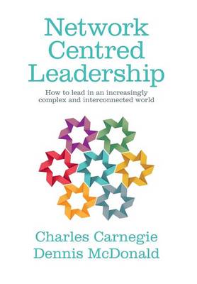 Network Centred Leadership: How to lead in an increasingly complex and interconnected world (Hardback)
