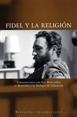 Fidel Y La Religion: Conversaciones con Frei Betto sobre el Marxismo y la Teologia de Liberacion (Paperback)