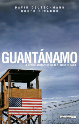 Guantanamo: A Critical History of the U.S. Base in Cuba (Paperback)