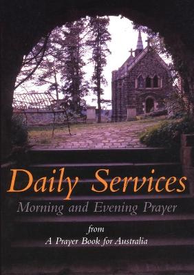Daily Services: Morning and Evening Prayer from A Prayer book for Australia (Paperback)