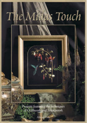 The Midas Touch: Projects Featuring the Techniques of Goldwork and Stumpwork (Paperback)