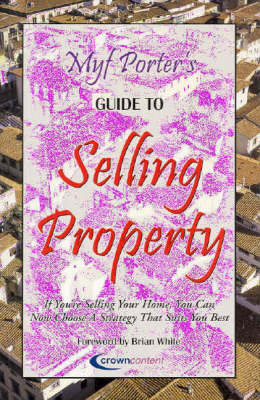 Myf Porter's Guide to Selling Property: If You're Selling Your Home, You Can Now Choose a Strategy That Suits You Best (Hardback)