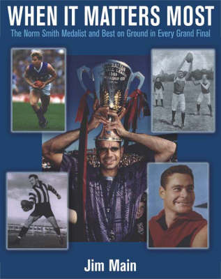 When it Matters Most: The Norm Smith Medallist and Best On Ground in Every Grand Final (Paperback)