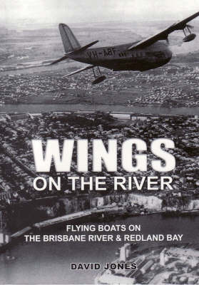 Wings on the River: Flying Boats on the Brisbane River and Redland Bay (Paperback)