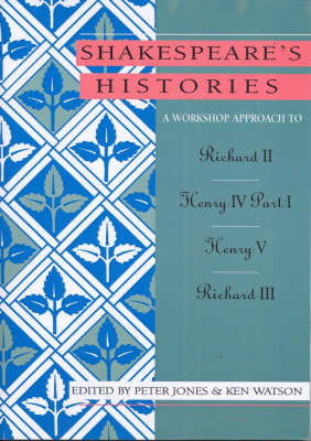 A Workshop Approach to Shakespeare's Histories: Richard II, Henry IV Part 1, Henry V, Richard III (Paperback)