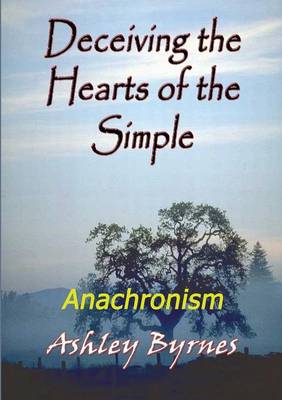 Deceiving the Hearts of the Simple: Anachronism (Paperback)